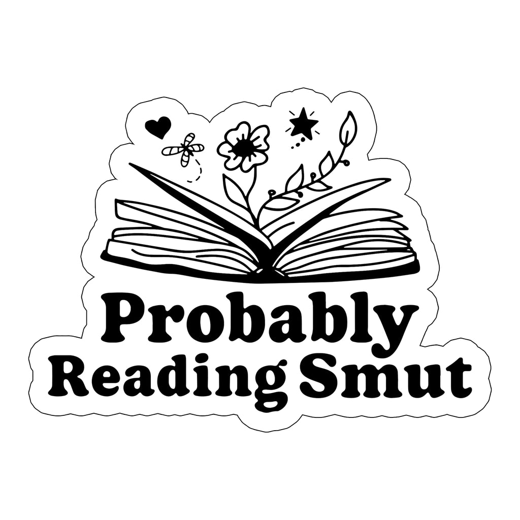 Probably Reading Smut Funny Saying Sticker Smutty Sticker Kindle Sticker Book Sticker Laptop Sticker Bookish Decal Book Club (2in)
