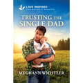 Trusting the Single Dad: An Uplifting Inspirational Romance
