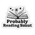 Probably Reading Smut Funny Saying Sticker Smutty Sticker Kindle Sticker Book Sticker Laptop Sticker Bookish Decal Book Club (2in)